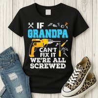 If Grandpa Cant Fix It Were All Screwed Father Day Womens T-Shirt