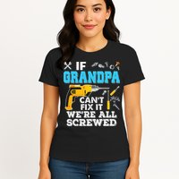 If Grandpa Cant Fix It Were All Screwed Father Day Womens T-Shirt
