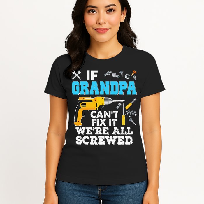 If Grandpa Cant Fix It Were All Screwed Father Day Womens T-Shirt