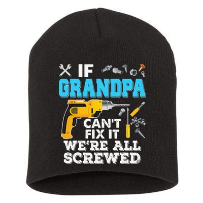 If Grandpa Cant Fix It Were All Screwed Father Day Short Acrylic Beanie