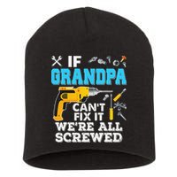 If Grandpa Cant Fix It Were All Screwed Father Day Short Acrylic Beanie