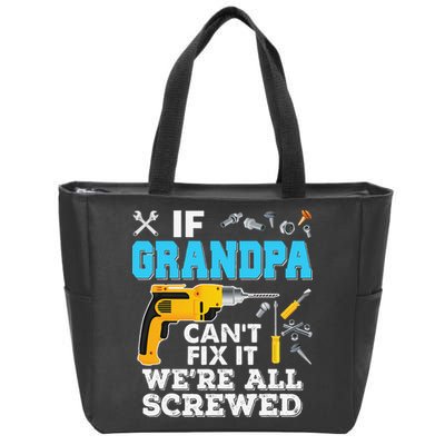 If Grandpa Cant Fix It Were All Screwed Father Day Zip Tote Bag