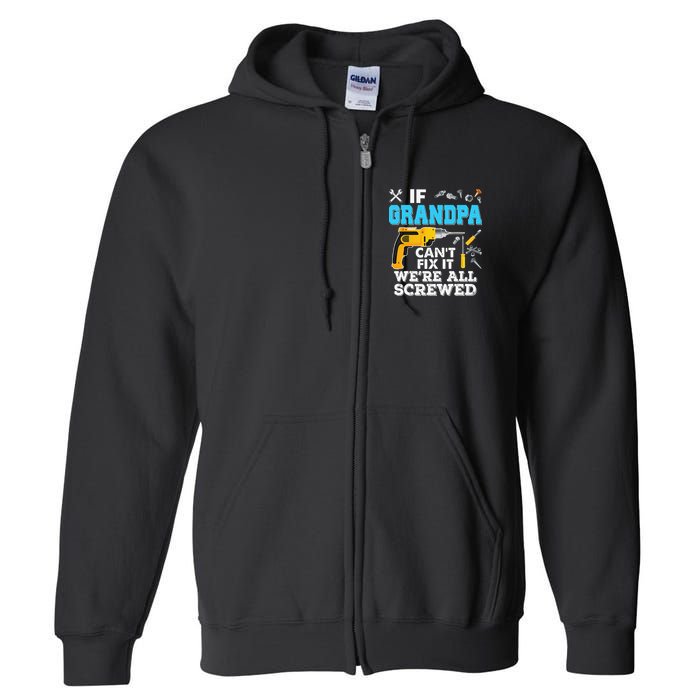 If Grandpa Cant Fix It Were All Screwed Father Day Full Zip Hoodie