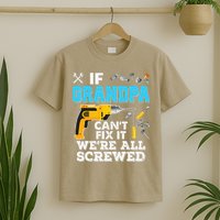 If Grandpa Cant Fix It Were All Screwed Father Day T-Shirt