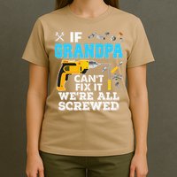 If Grandpa Cant Fix It Were All Screwed Father Day T-Shirt