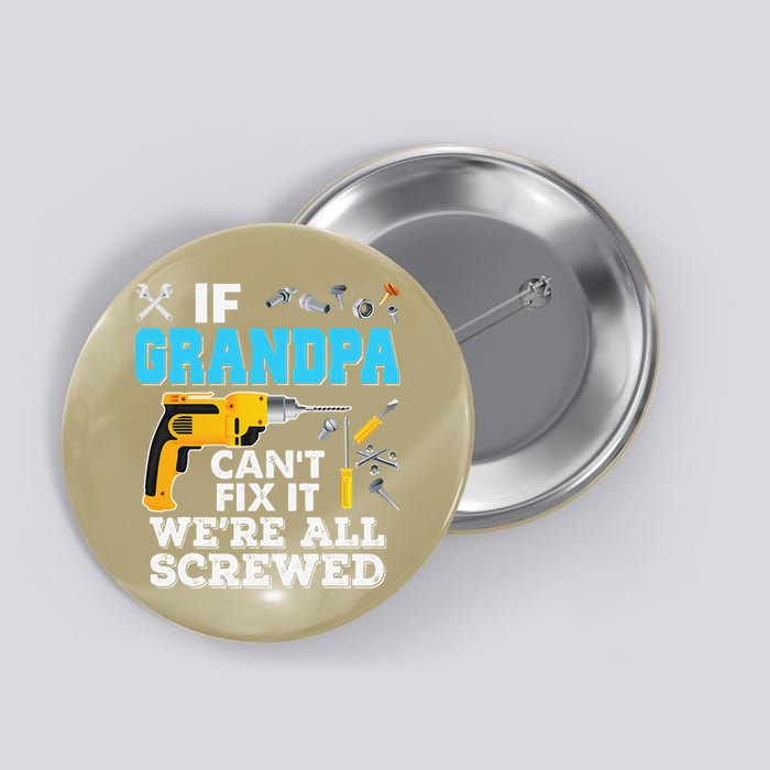 If Grandpa Cant Fix It Were All Screwed Father Day Button