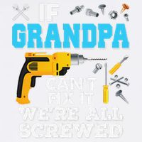 If Grandpa Cant Fix It Were All Screwed Father Day Garment-Dyed Sweatshirt