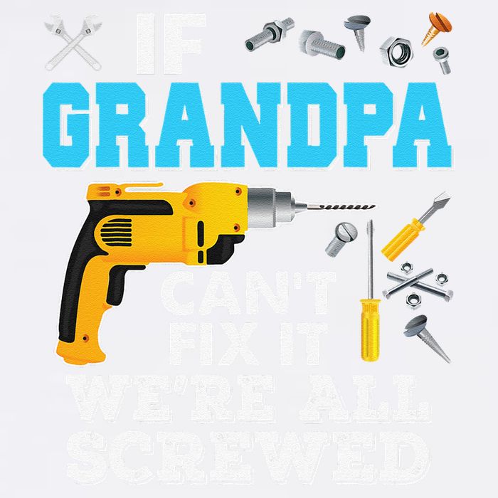 If Grandpa Cant Fix It Were All Screwed Father Day Garment-Dyed Sweatshirt