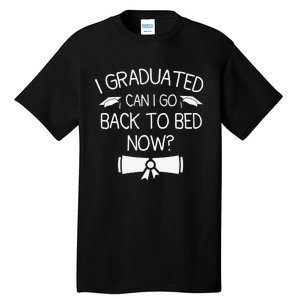 I Graduated Can I Go Back To Bed Now Funny Graduation Tall T-Shirt