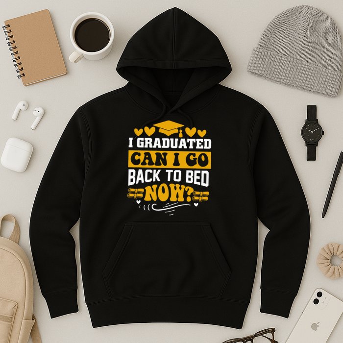 I Graduated Can I Go Back To Bed Now Hoodie
