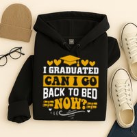I Graduated Can I Go Back To Bed Now Hoodie