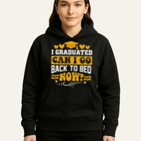 I Graduated Can I Go Back To Bed Now Hoodie