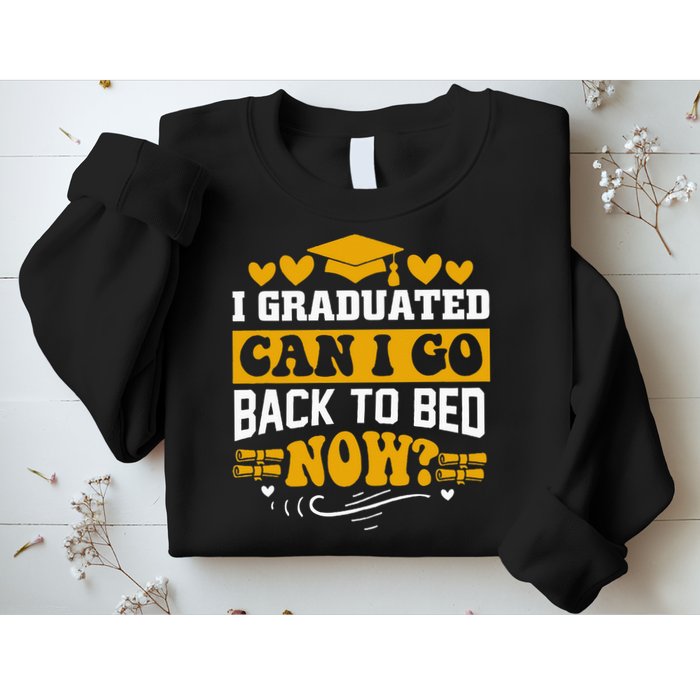 I Graduated Can I Go Back To Bed Now Sweatshirt