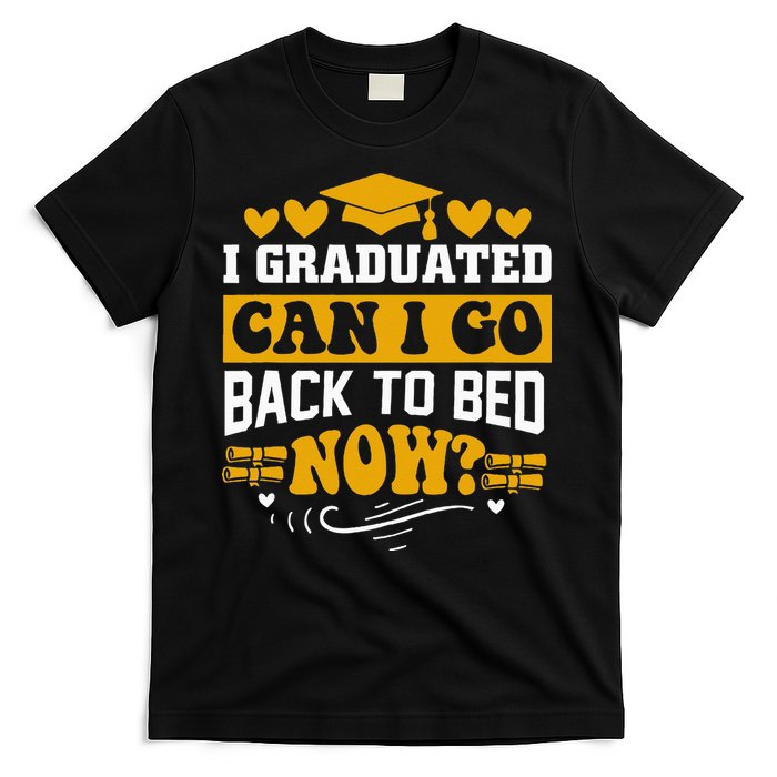 I Graduated Can I Go Back To Bed Now T-Shirt