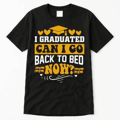I Graduated Can I Go Back To Bed Now Tall T-Shirt