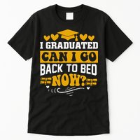 I Graduated Can I Go Back To Bed Now Tall T-Shirt