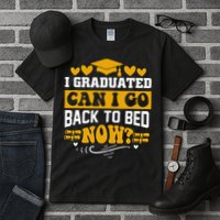 I Graduated Can I Go Back To Bed Now Tall T-Shirt