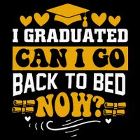 I Graduated Can I Go Back To Bed Now Button