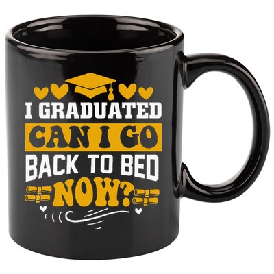 I Graduated Can I Go Back To Bed Now 11oz C Handle Ceramic Mug