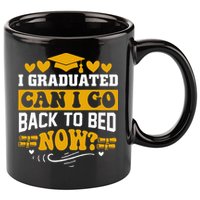 I Graduated Can I Go Back To Bed Now 11oz C Handle Ceramic Mug