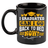 I Graduated Can I Go Back To Bed Now 11oz C Handle Ceramic Mug