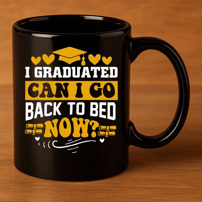 I Graduated Can I Go Back To Bed Now 11oz C Handle Ceramic Mug