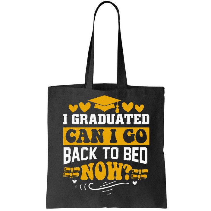 I Graduated Can I Go Back To Bed Now Tote Bag