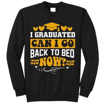 I Graduated Can I Go Back To Bed Now Tall Sweatshirt