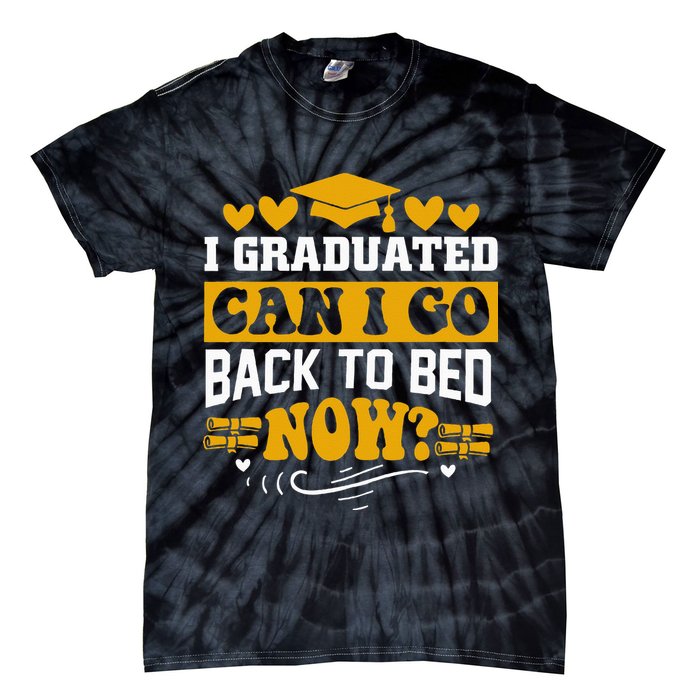 I Graduated Can I Go Back To Bed Now Tie-Dye T-Shirt