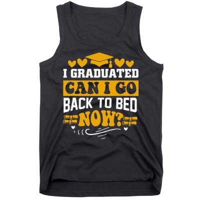 I Graduated Can I Go Back To Bed Now Tank Top