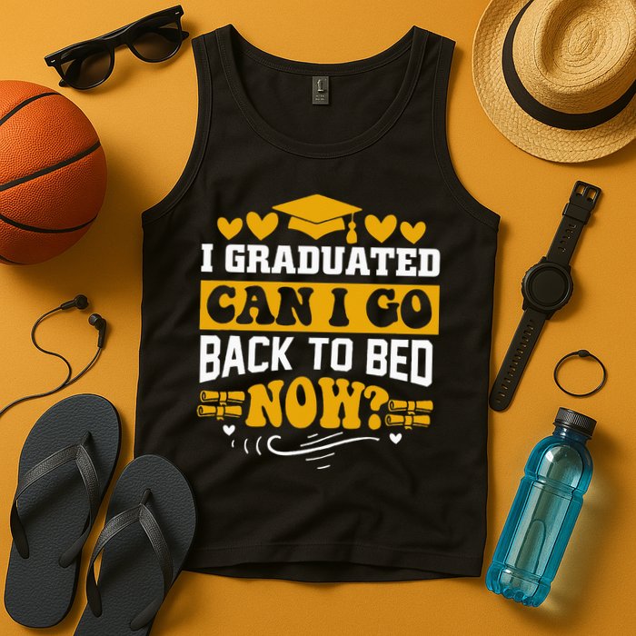 I Graduated Can I Go Back To Bed Now Tank Top