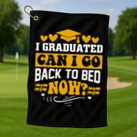 I Graduated Can I Go Back To Bed Now Golf Towel