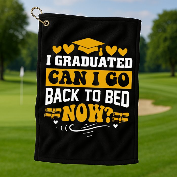 I Graduated Can I Go Back To Bed Now Golf Towel
