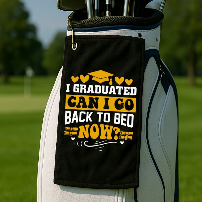 I Graduated Can I Go Back To Bed Now Golf Towel