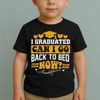 I Graduated Can I Go Back To Bed Now Toddler T-Shirt