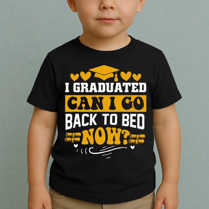 I Graduated Can I Go Back To Bed Now Toddler T-Shirt