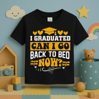 I Graduated Can I Go Back To Bed Now Toddler T-Shirt