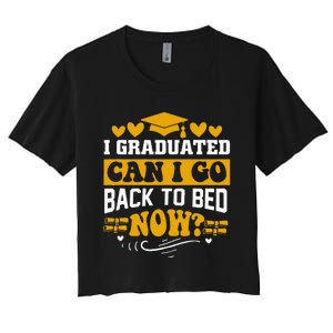 I Graduated Can I Go Back To Bed Now Women's Crop Top Tee