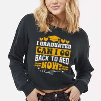 I Graduated Can I Go Back To Bed Now Cropped Pullover Crew