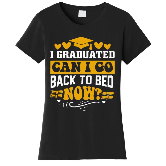 I Graduated Can I Go Back To Bed Now Women's T-Shirt