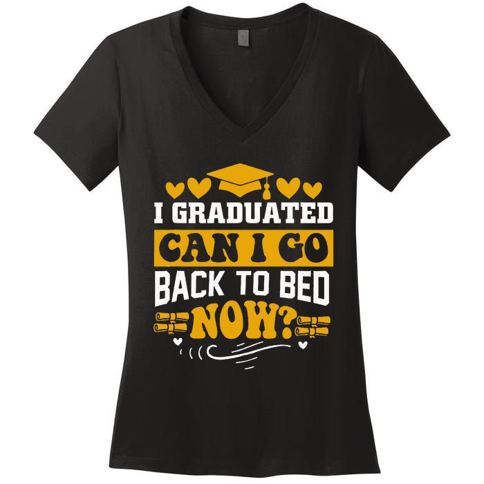 I Graduated Can I Go Back To Bed Now Women's V-Neck T-Shirt