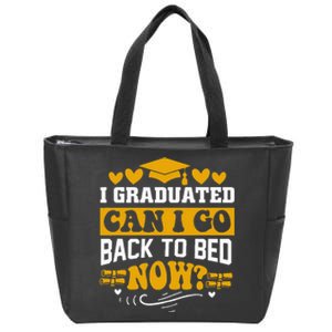 I Graduated Can I Go Back To Bed Now Zip Tote Bag