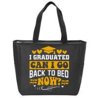 I Graduated Can I Go Back To Bed Now Zip Tote Bag