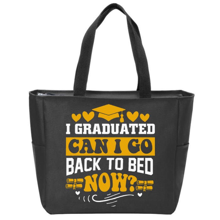 I Graduated Can I Go Back To Bed Now Zip Tote Bag