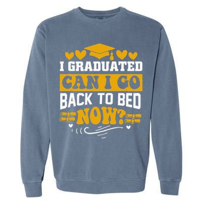 I Graduated Can I Go Back To Bed Now Garment-Dyed Sweatshirt