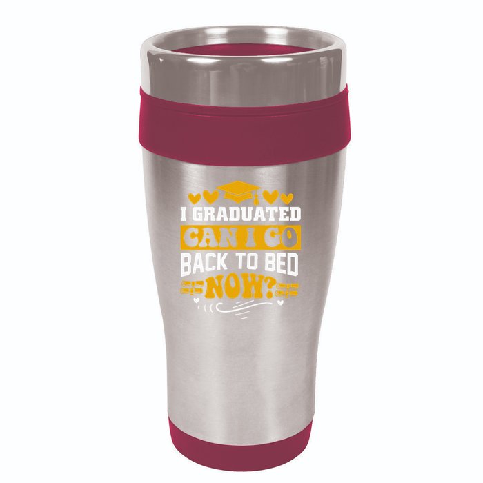 I Graduated Can I Go Back To Bed Now 16oz Travel Tumbler