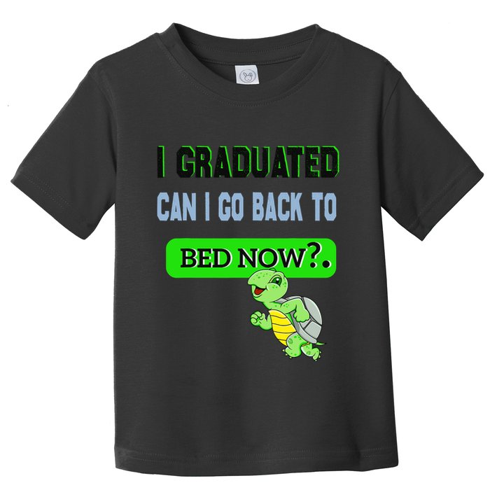 I Graduated Can I Go Back To Bed Now Graduation Turtle Toddler T-Shirt