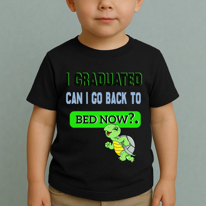 I Graduated Can I Go Back To Bed Now Graduation Turtle Toddler T-Shirt