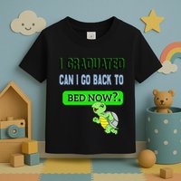 I Graduated Can I Go Back To Bed Now Graduation Turtle Toddler T-Shirt