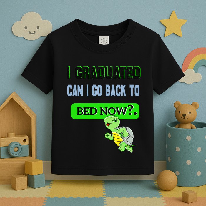 I Graduated Can I Go Back To Bed Now Graduation Turtle Toddler T-Shirt